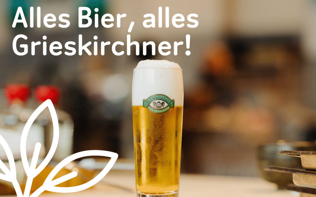 Alles Bier, alles Grieskirchner!
