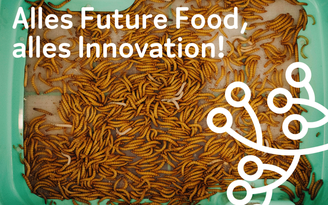 Alles Future Food, alles Innovation!