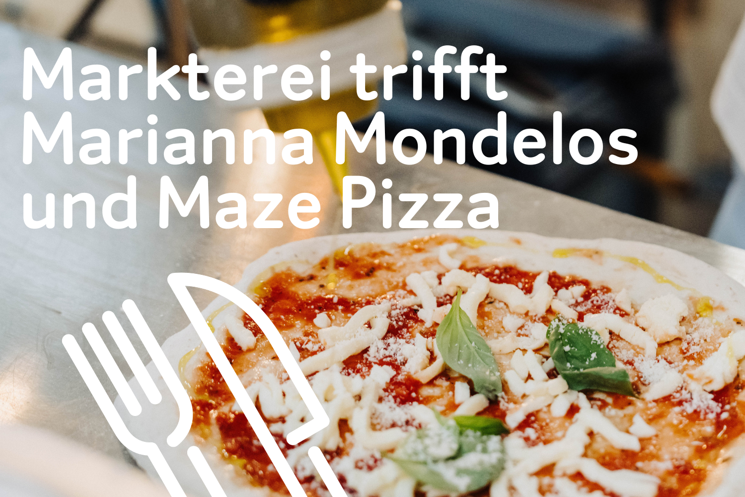 Markterei trifft Marianna Mondelos & Maze Pizza