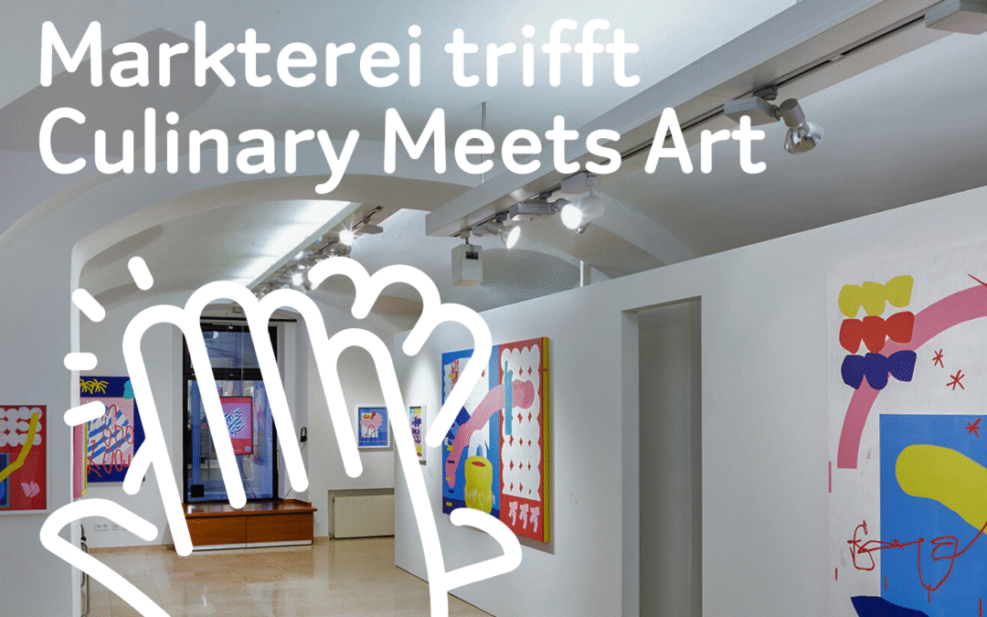 Markterei trifft Culinary Meets Art