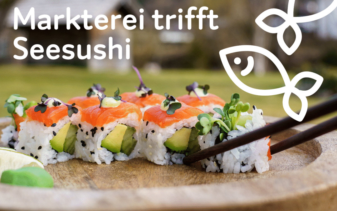 Markterei trifft Seesushi