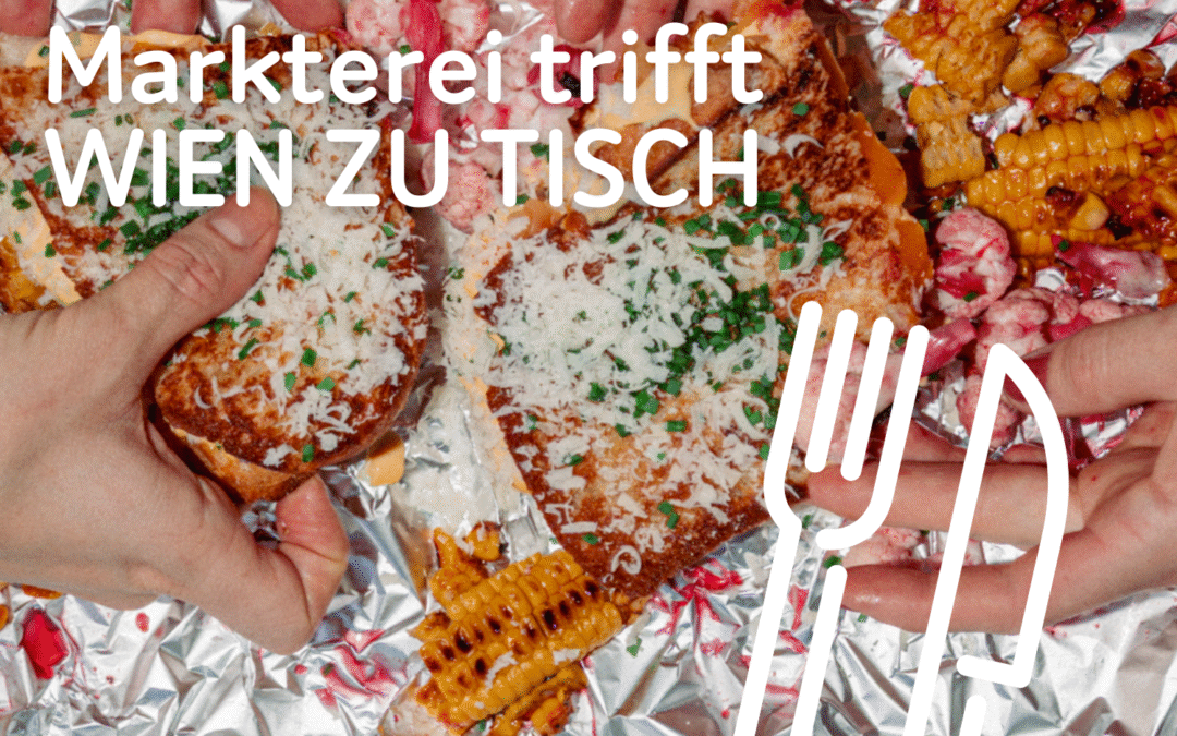 Markterei trifft WIEN ZU TISCH