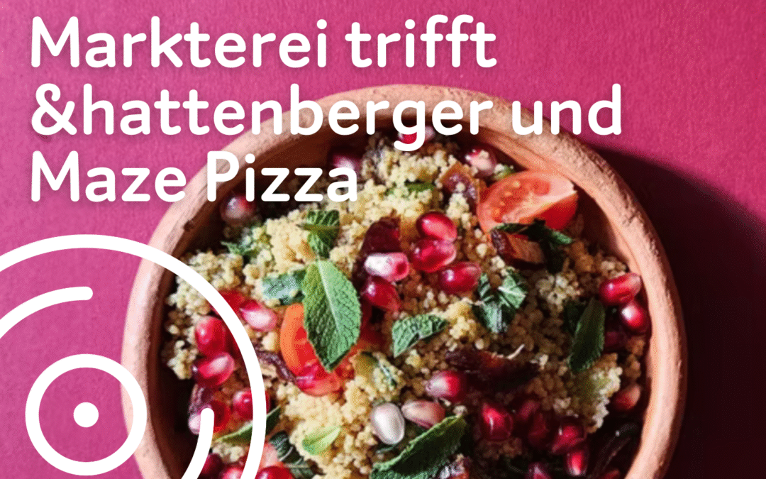 Markterei trifft &hattenberger und Maze Pizza