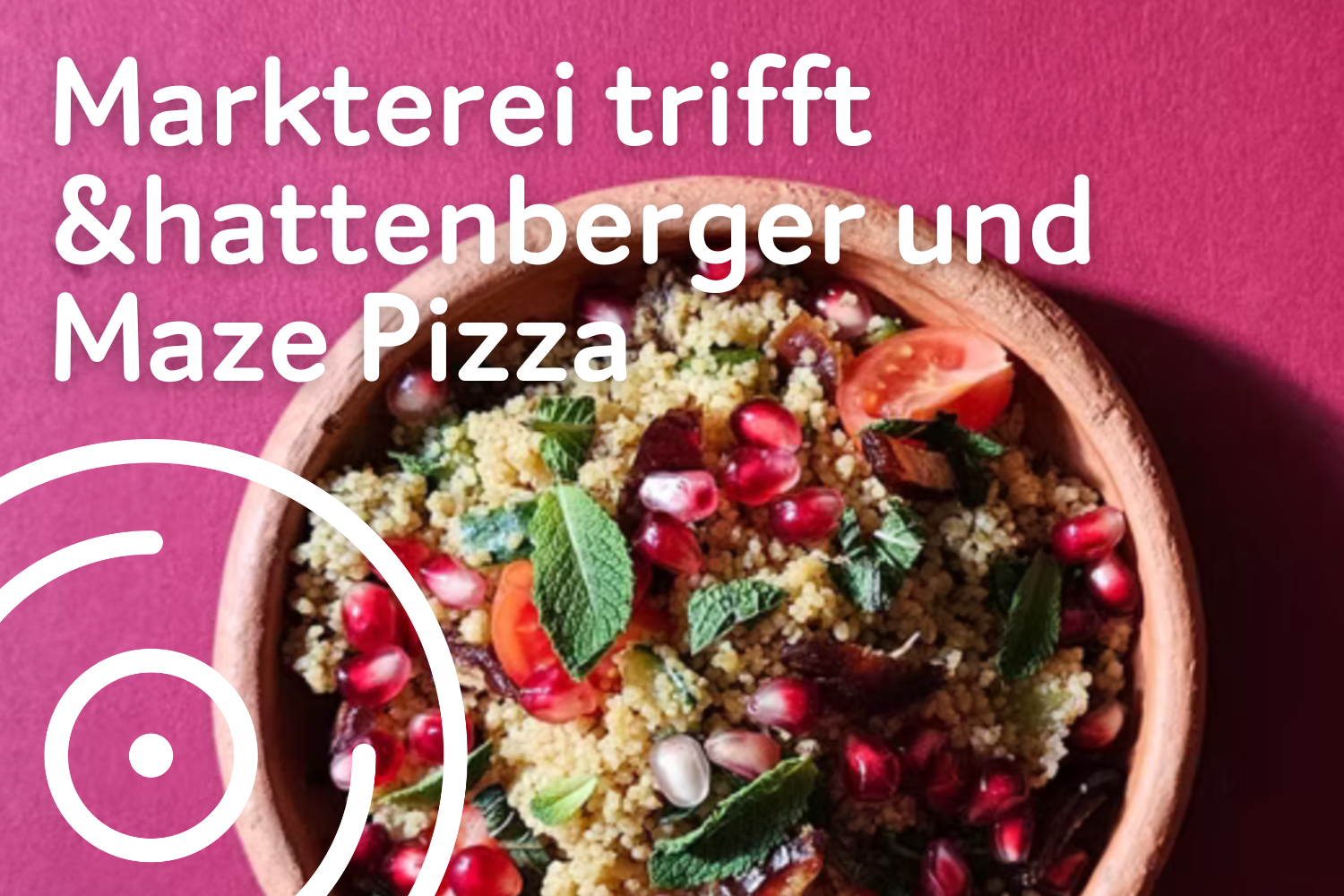 Markterei trifft &hattenberger und Maze Pizza