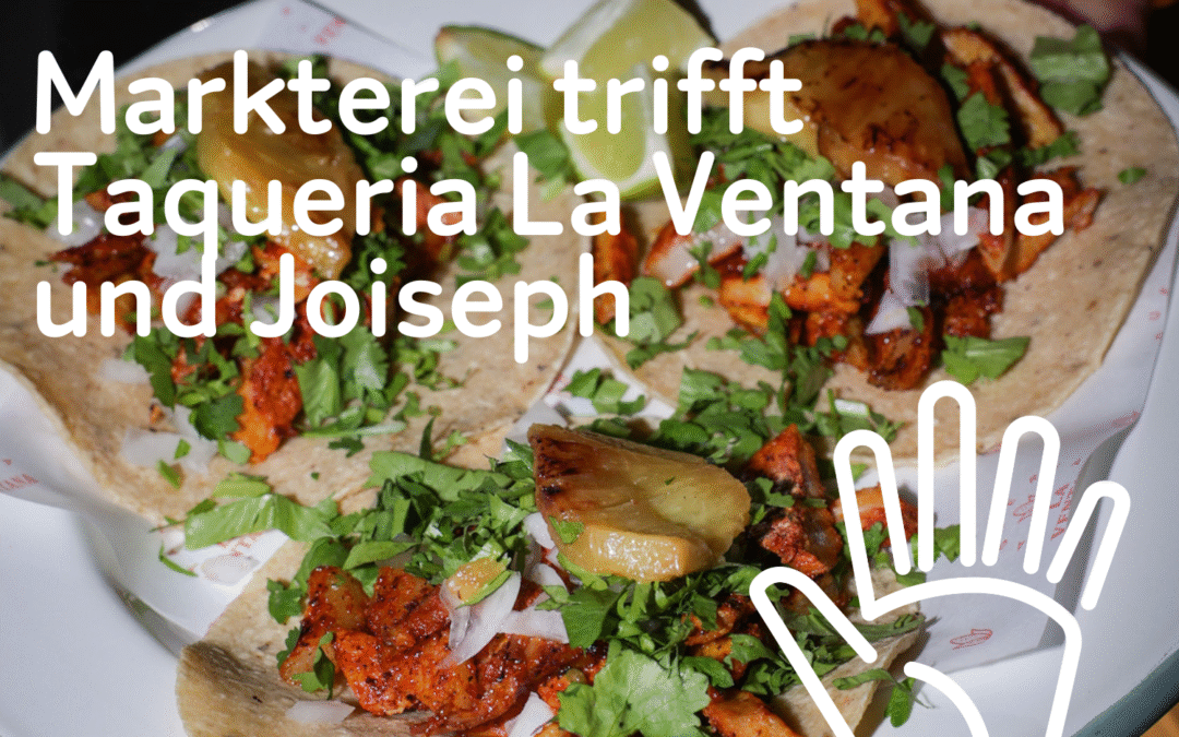 Markterei trifft Taqueria La Ventana und Joiseph