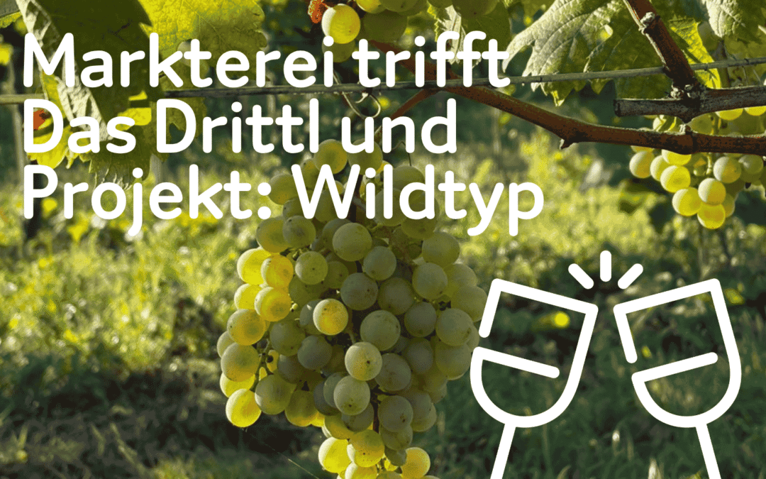 Markterei trifft  Das Drittl und Projekt: Wildtyp