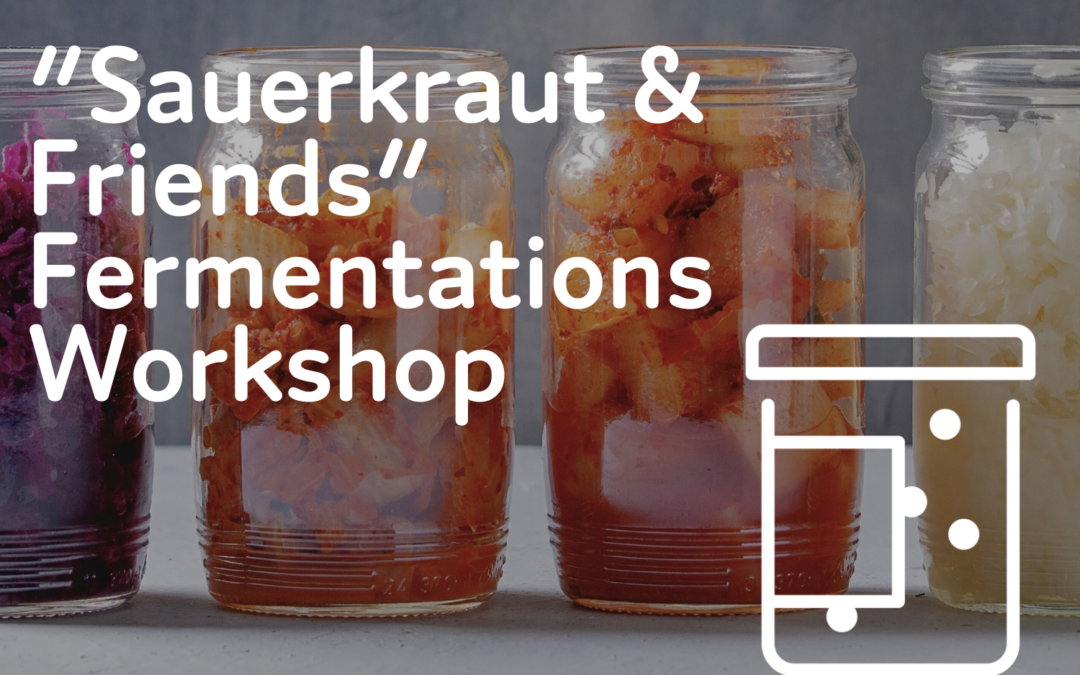 “Sauerkraut & Friends” Fermentations Workshop