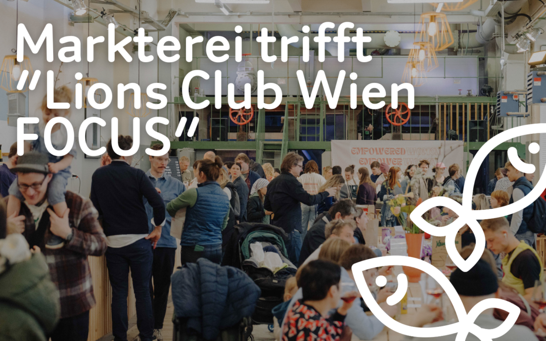 Markterei trifft “Lions Club Wien FOCUS”