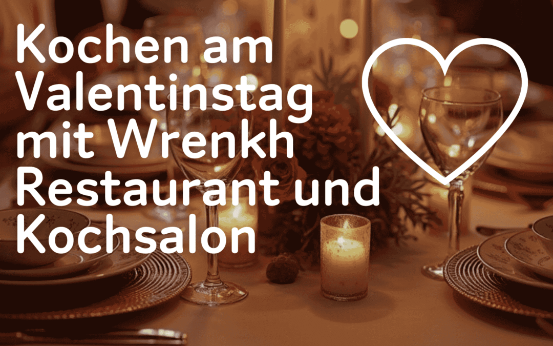 Kochen am  Valentinstag mit Wrenkh Restaurant und Kochsalon