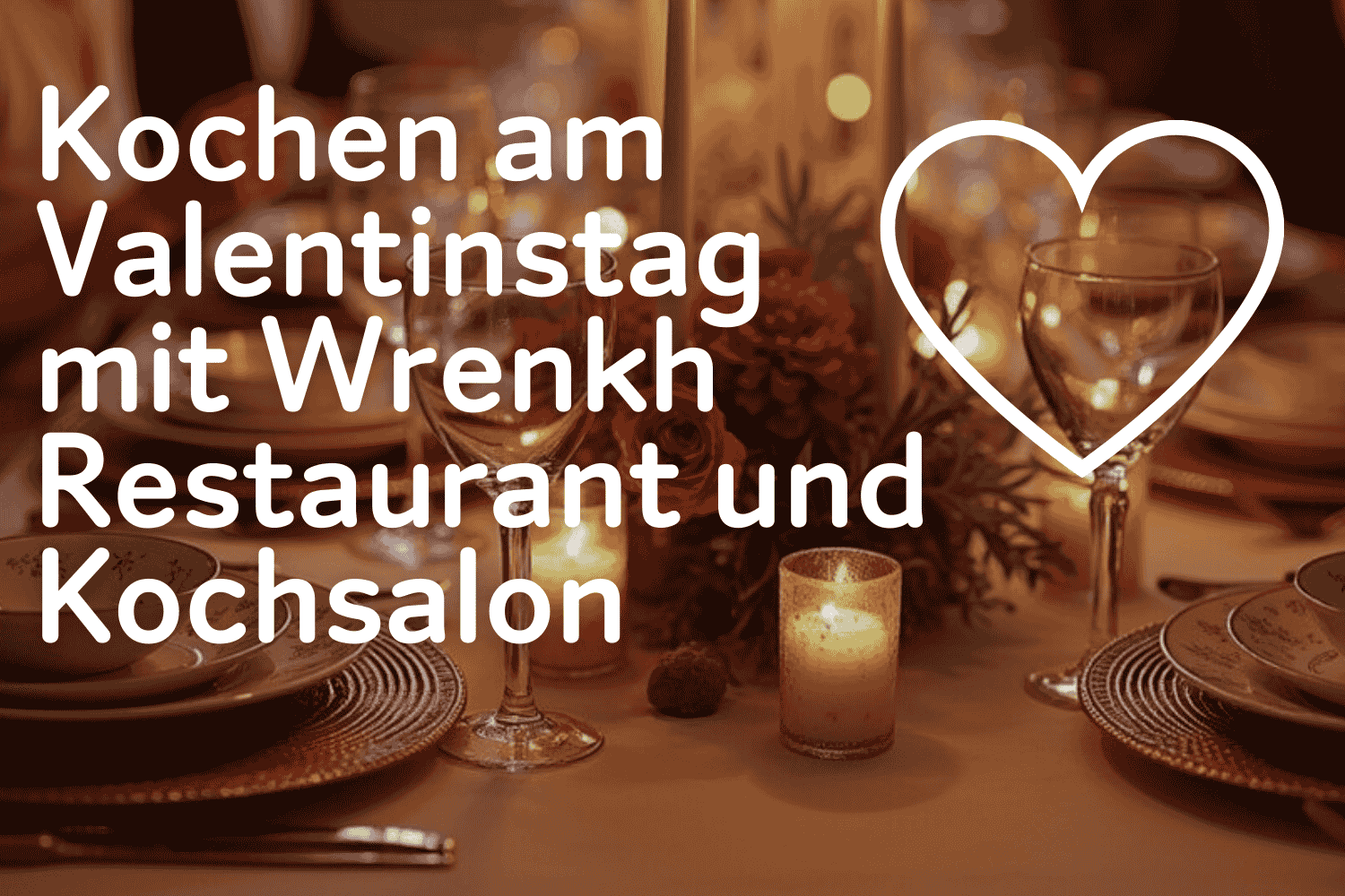 Kochen am  Valentinstag mit Wrenkh Restaurant und Kochsalon