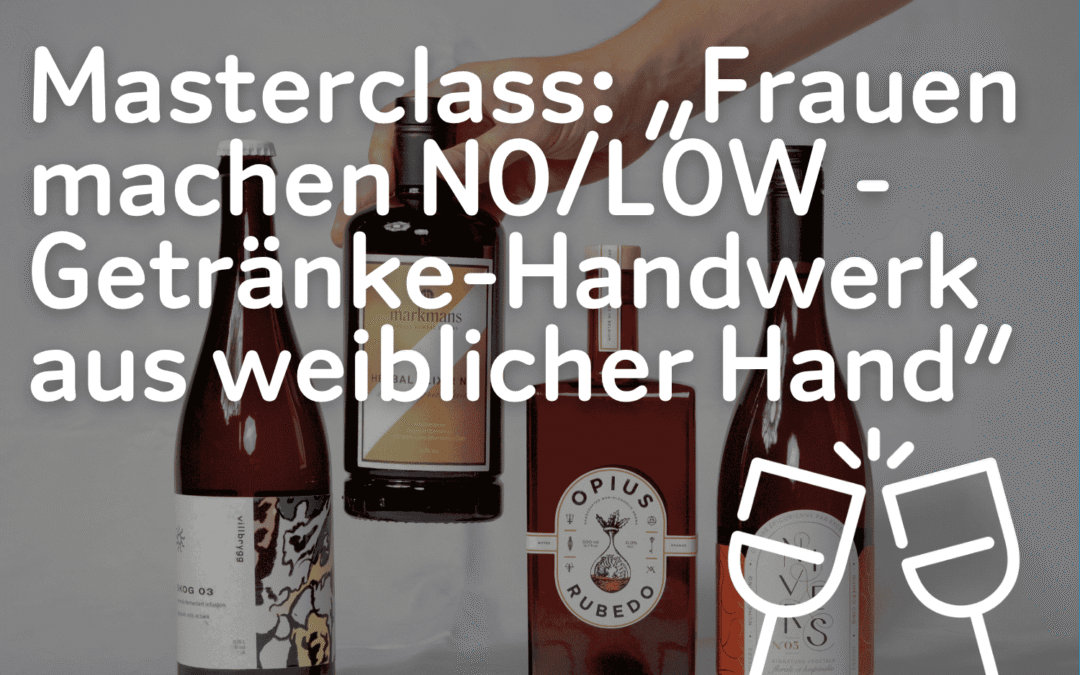 Masterclass: „Frauen machen NO/LOW – Getränke-Handwerk aus weiblicher Hand“