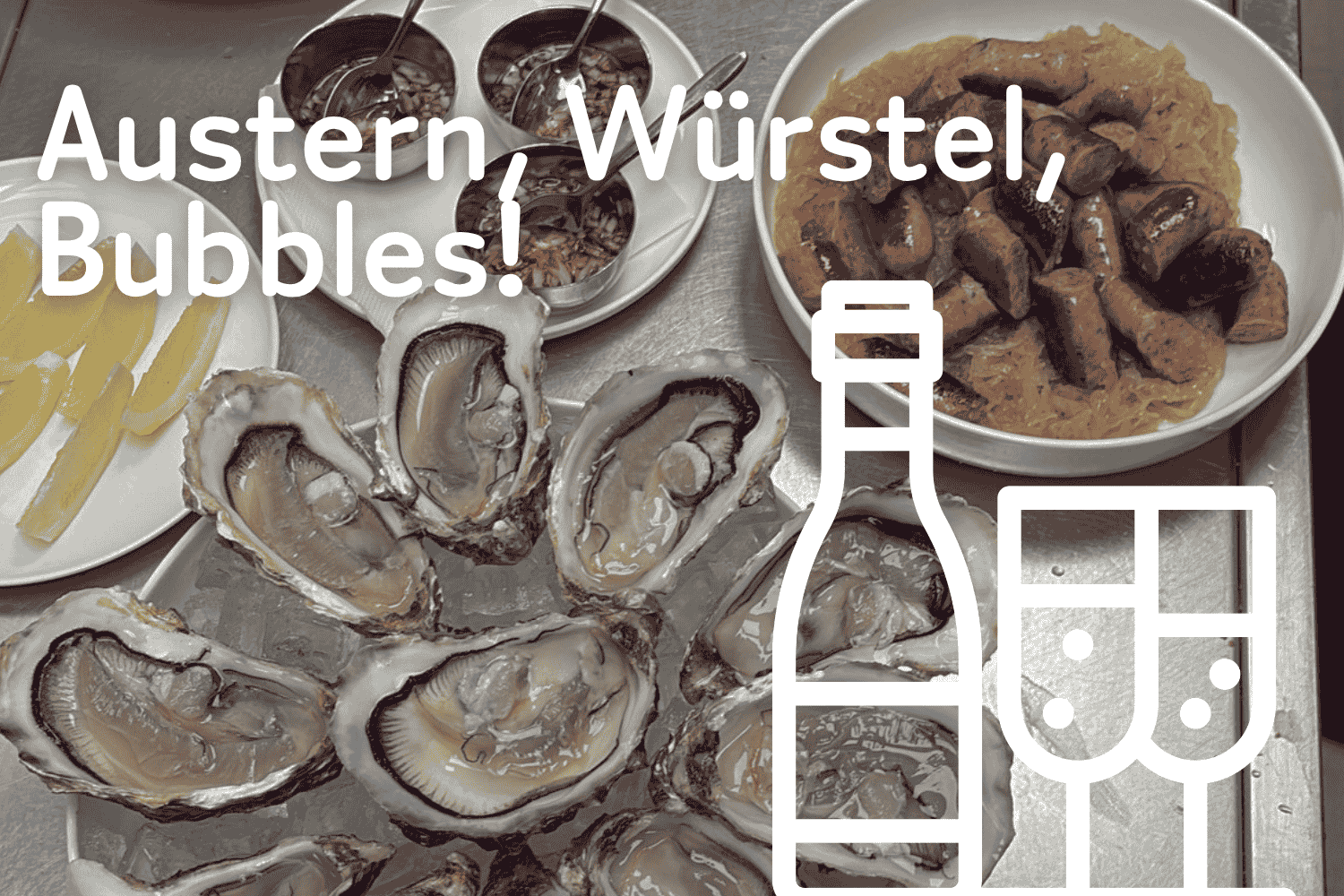 Austern und Würstel vom Restaurant Kutsch – Cook the market und Bubbles von Christina Hugl und Robert Herbst